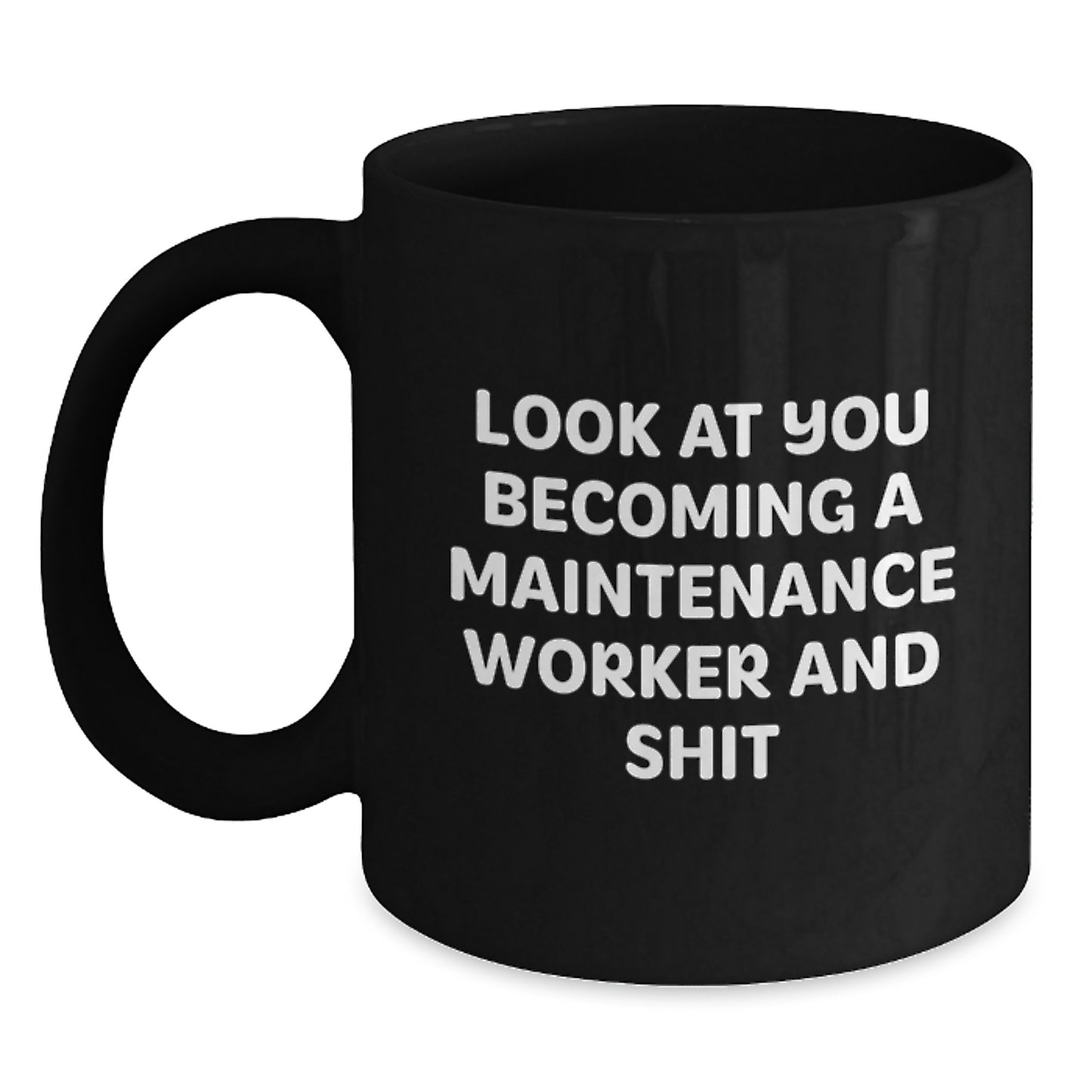 Funny Maintenance Worker Gifts for Him - Black Ceramic Coffee Mug, Inspirational Quote: Look At You Becoming A Maintenance Worker And Shit, Perfect Unique Gift from Friends - Main