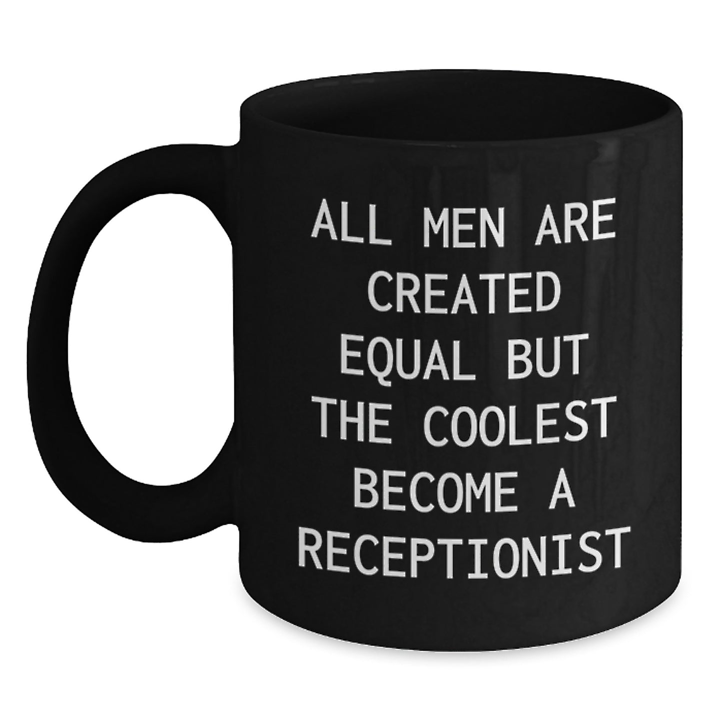 Funny Receptionist Gifts from Family, Unique Black Coffee Mugs for Receptionists, Inspirational Quote - All Men Are Created Equal But The Coolest Become A Receptionist - Main
