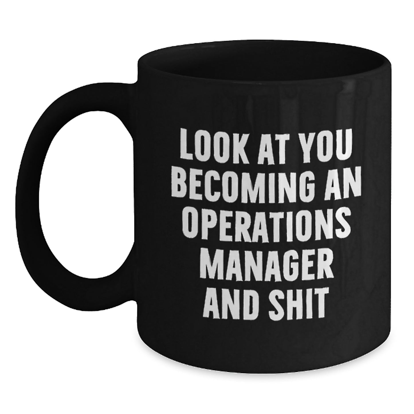 Funny Operations Manager Graduation Gifts from Friends, Black Coffee Mug, 'Look At You Becoming An Operations Manager And Shit' - Main