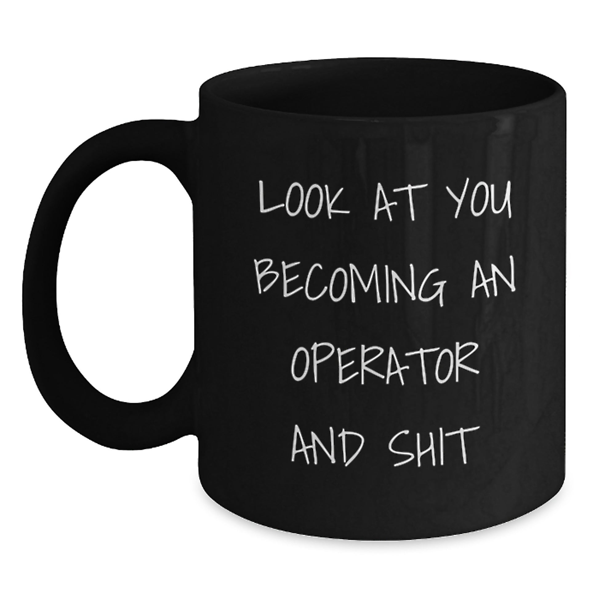 Funny Operator Gifts, Unique Operator Black Coffee Mug, Look At You Becoming An Operator And Shit - Gifts from Friends to Operator - Main