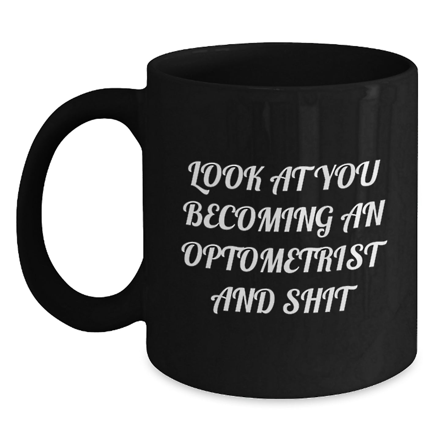 Funny Optometrist Gifts from Friends Mother's Day Unique Black Coffee Mugs with Look At You Becoming An Optometrist And Shit Quote for Optometrist Women - Main