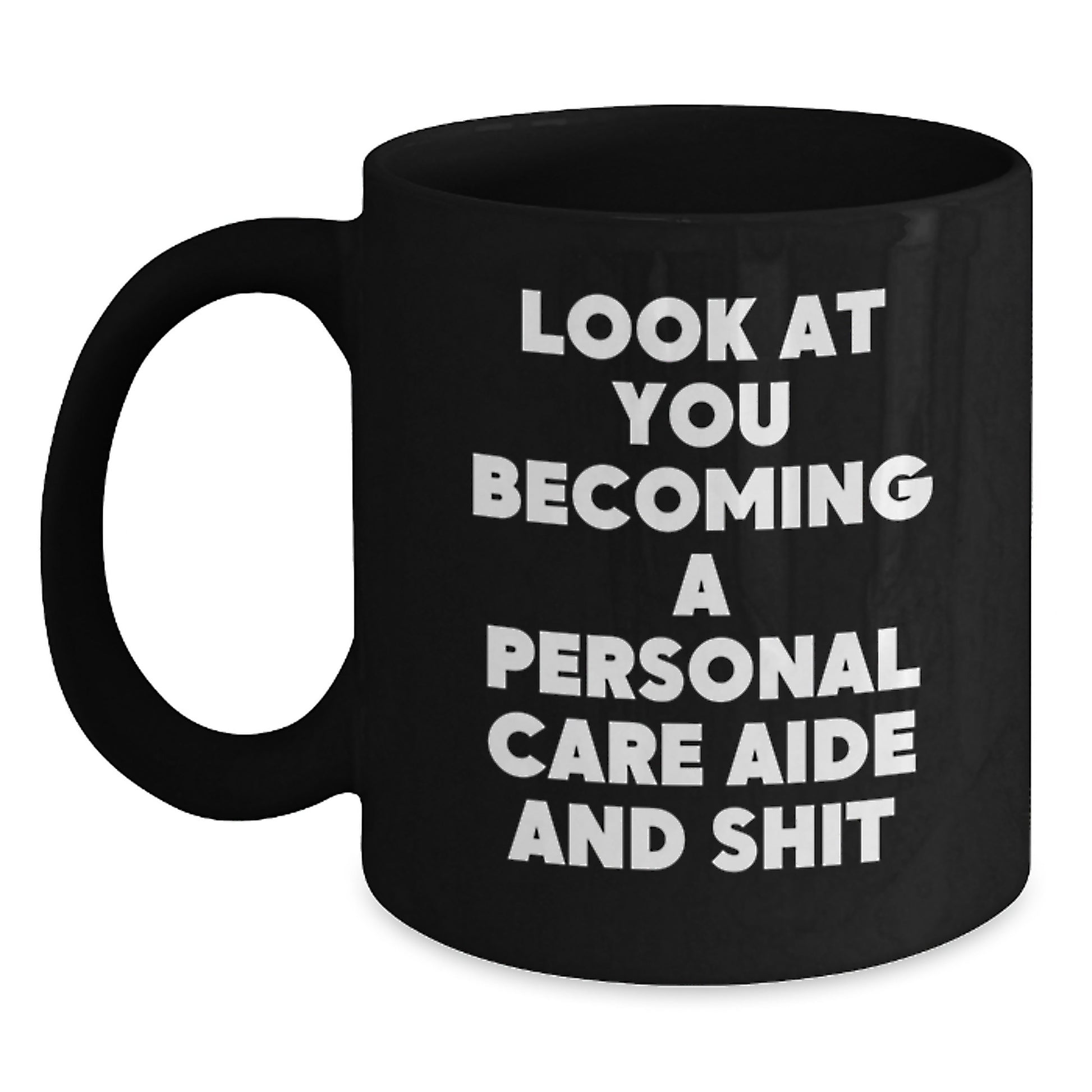 Funny Personal Care Aide Gifts for Graduation, Look At You Becoming A Personal Care Aide And Shit Black Coffee Mug Gifts from Friends and Family - Main