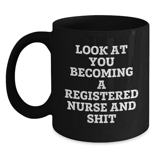 Funny Gifts from Friends, Family and Coworkers - 'Look At You Becoming A Registered Nurse And Shit' Black Coffee Mug for Registered Nurse Graduation Unique Gifts - Main