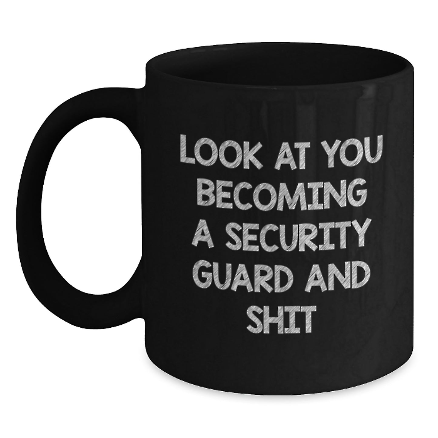 Funny Security Guard Graduation Unique Gifts for Men from Friends - Security Guard Black Coffee Mug, 'Look At You Becoming A Security Guard And Shit' - Main