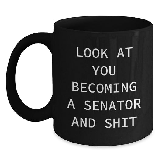 Funny Senator Gifts for Him, Black Coffee Mug with 'Look At You Becoming A Senator And Shit' Quote, Graduation Unique Gifts from Friends - Main