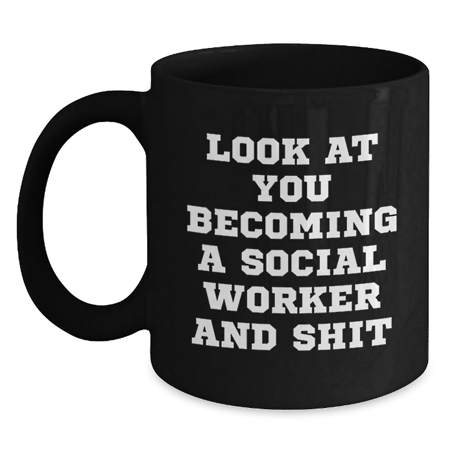 Funny Social Worker Gift, Look At You Becoming A Social Worker And Shit, Unique Black Coffee Mug for Mom on Mother's Day, Gift from Friends - Main