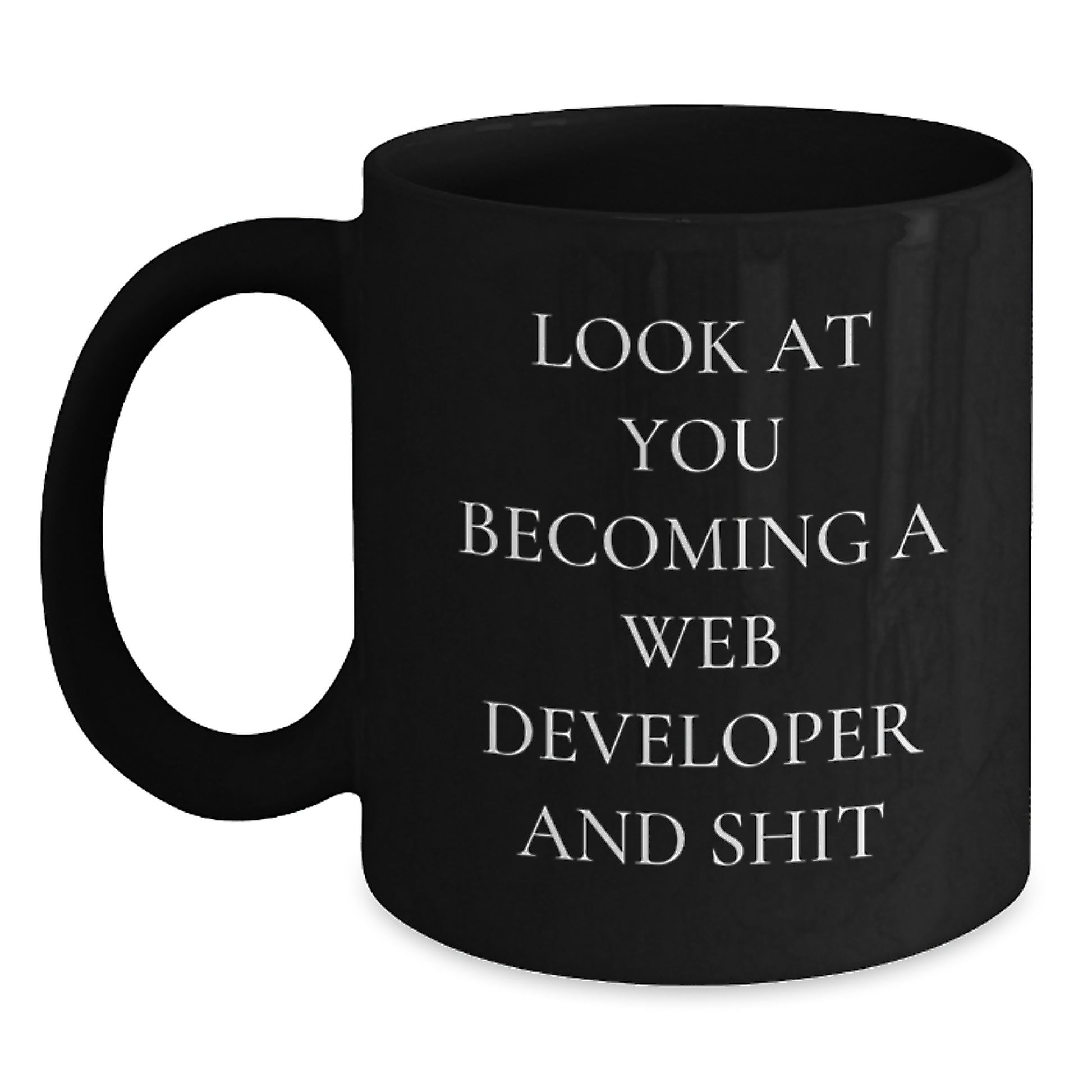 Funny Web Developer Black Coffee Mugs, Gifts from Family for Grads, Web Developer Gifts, Unique Black Coffee Mug, 'Look At You Becoming A Web Developer And Shit' - Main