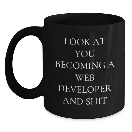 Funny Web Developer Black Coffee Mugs, Gifts from Family for Grads, Web Developer Gifts, Unique Black Coffee Mug, 'Look At You Becoming A Web Developer And Shit' - Main