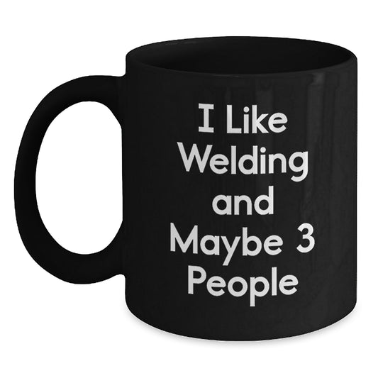 Welding Enthusiast Gifts from Friends to Graduation Unique Gift for Welding Lovers, Funny I Like Welding And Maybe 3 People Black Coffee Mug, Perfect for Workshops or Home - Main