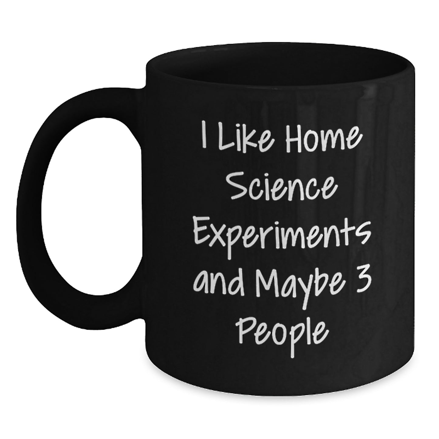 Home Science Experiments Gift for Birthday - Funny Quote - Black Ceramic Coffee Mug, 11oz or 15oz, Microwave and Dishwasher Safe - Gifts from Friends to Family - Main