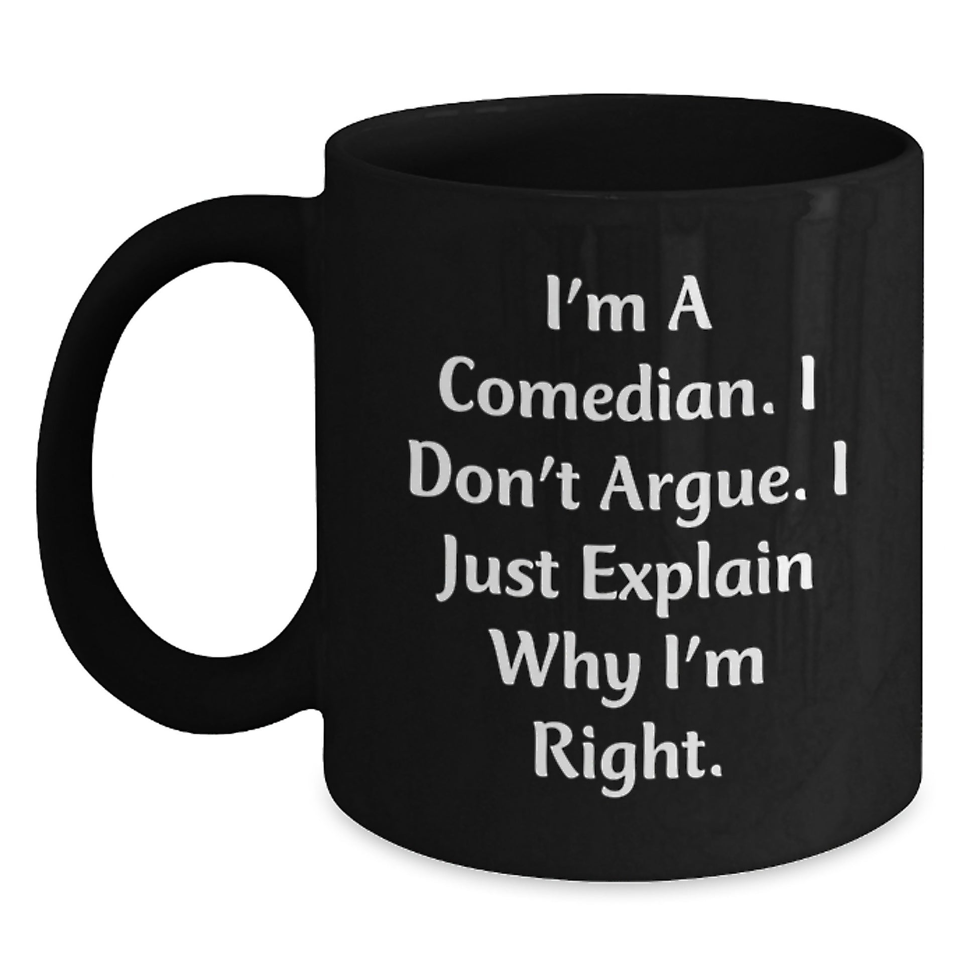 Funny Comedian Gifts from Men to Friends Black Coffee Mug, Unique Mother's Day Present for Comedian Wife, Funny I Don't Argue I Just Explain Why I'm Right Ceramic Mug - Main