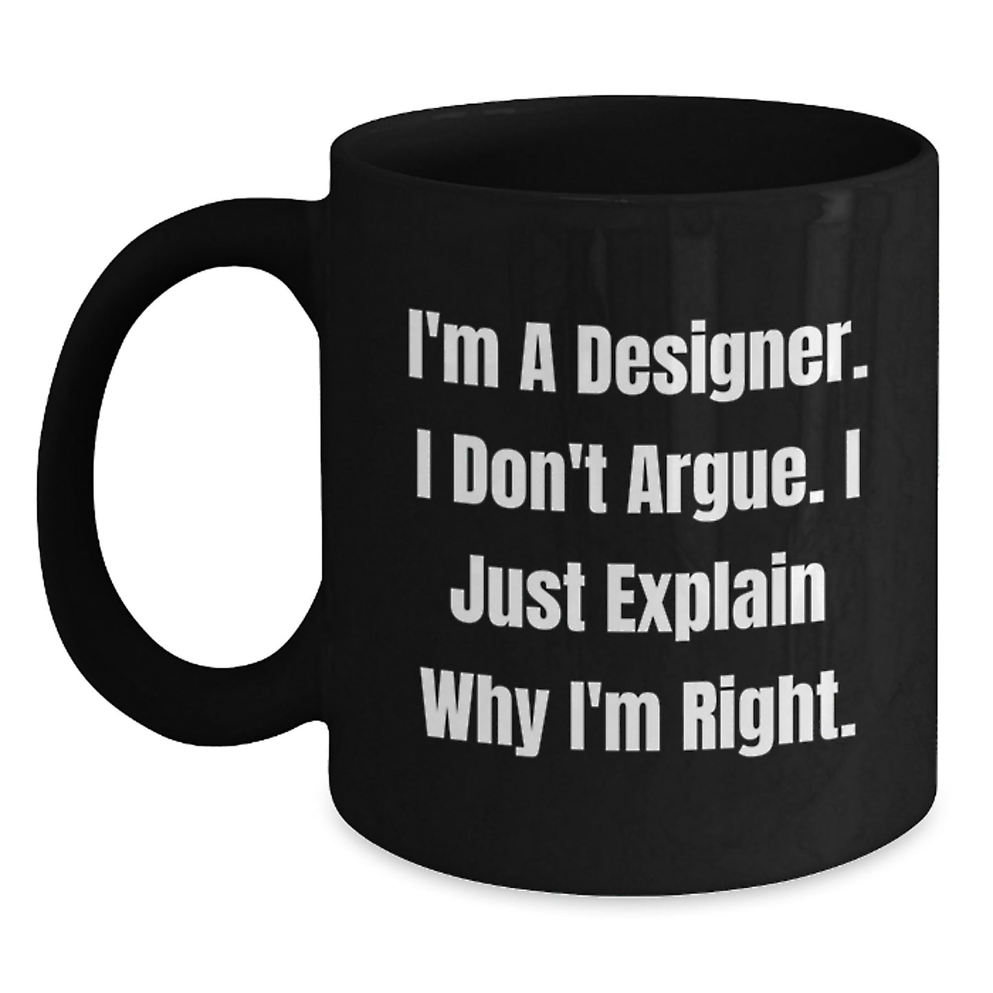 Funny Designer Gifts for Mom, Unique Black Coffee Mug with 'I'm A Designer. I Don't Argue. I Just Explain Why I'm Right.' Quote, Gifts from Men to Women on Mother's Day - Main