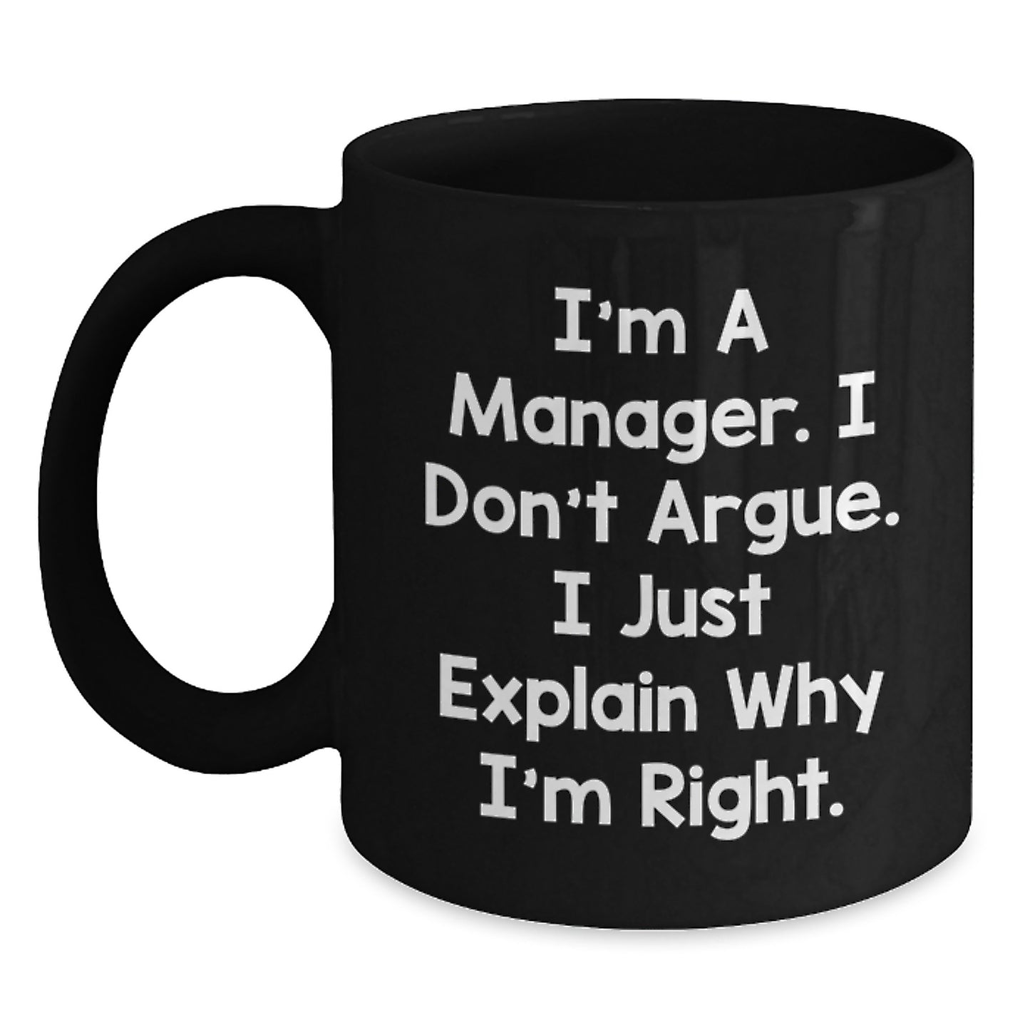 Funny Manager Gifts from Coworkers, Unique Black Coffee Mug for Birthday, 'I'm A Manager, I Don't Argue, I Just Explain Why I'm Right' Funny Quote Mug for Men, Women, Friends, Family - Main