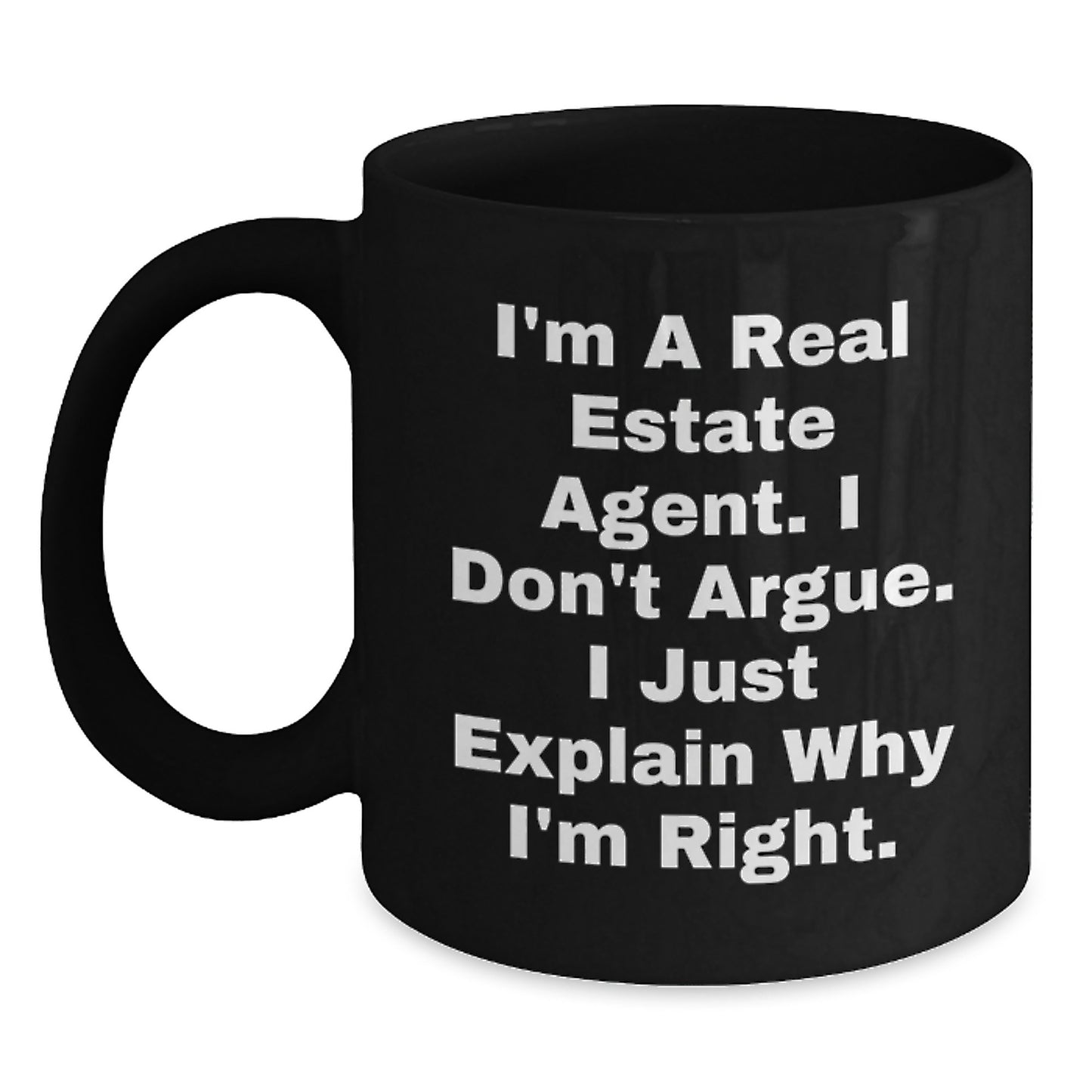 Funny Real Estate Agent Gifts from Mom, Unique Black Coffee Mug for Real Estate Agent, I'm A Real Estate Agent. I Don't Argue. I Just Explain Why I'm Right. - Main