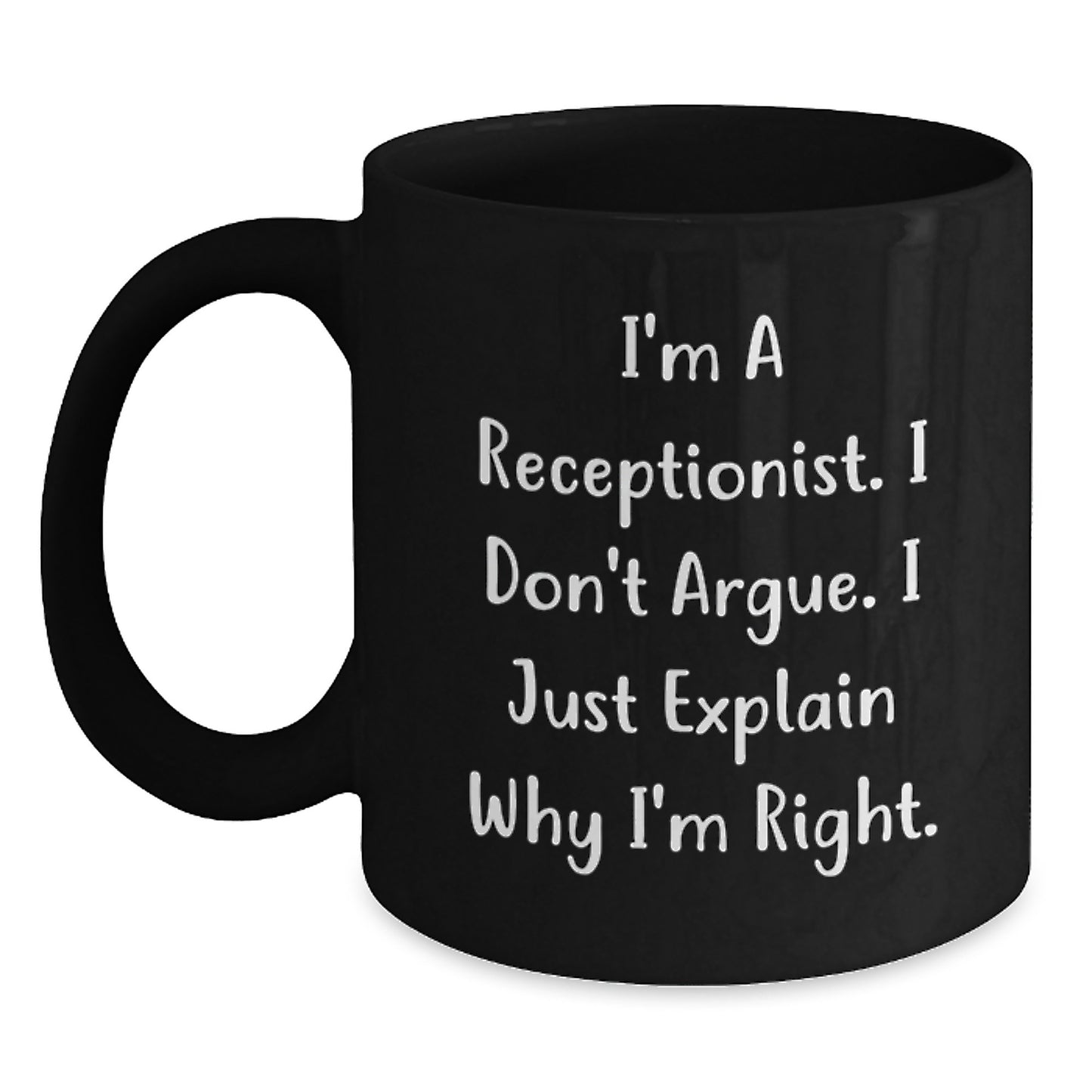 Funny Receptionist Gifts for Women Graduation Unique Black Coffee Mug 'I'm A Receptionist. I Don't Argue. I Just Explain Why I'm Right.' - Main