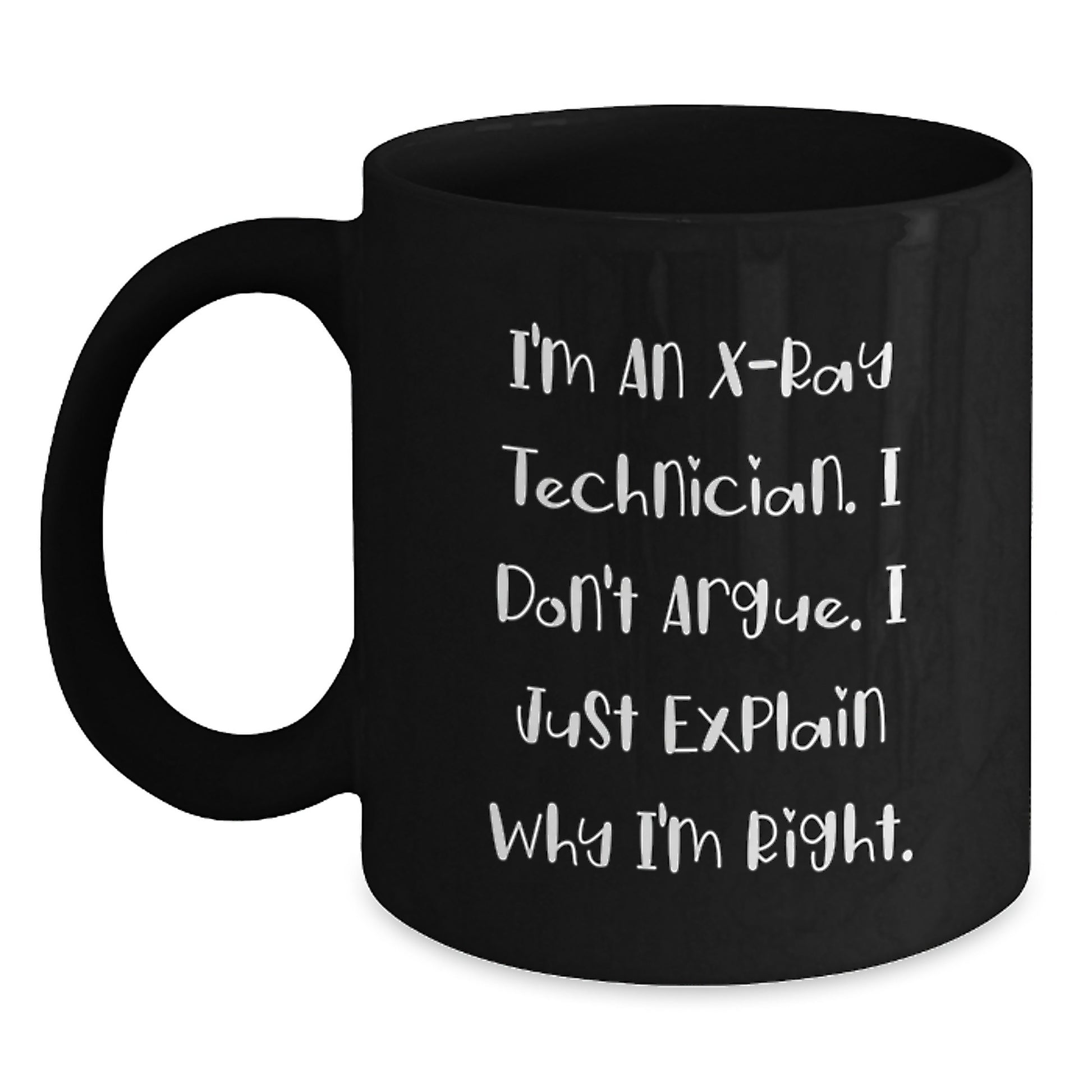 Funny X-Ray Technician Gifts from Friends for Graduation Unique Black Coffee Mugs I'm An X-ray Technician I Don't Argue I Just Explain Why I'm Right - Main