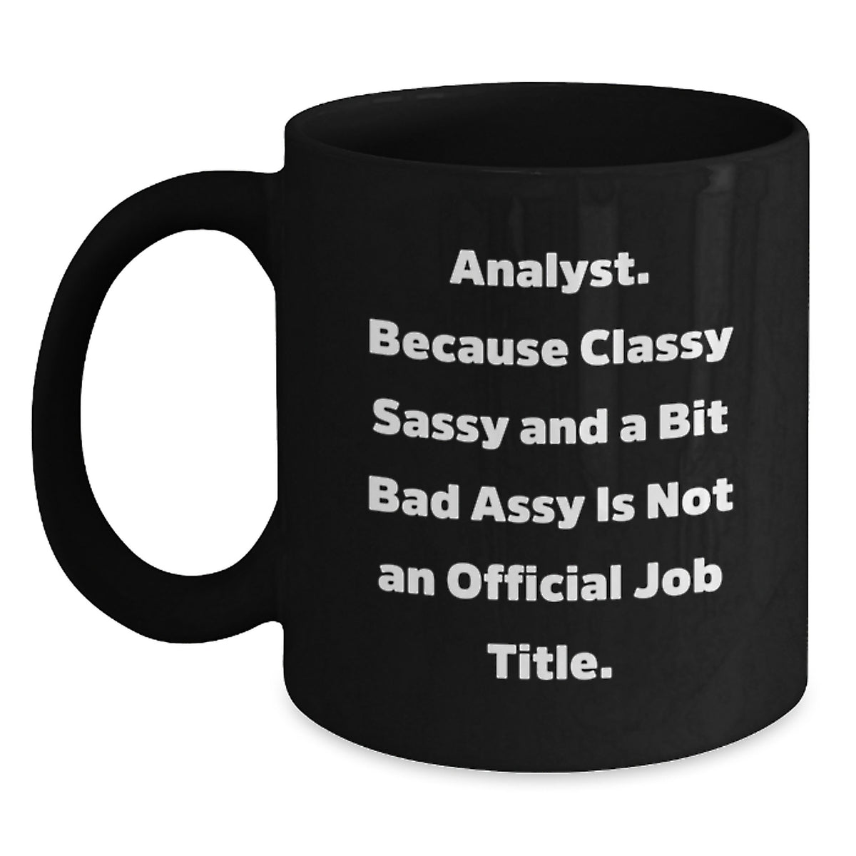 Funny Analyst Gifts from Friends - Analyst Birthday Unique Gifts for Men, Women, Coworkers, and Family - Classy Sassy And A Bit Fearlessy Is Not An Official Job Title Black Coffee Mug - Main