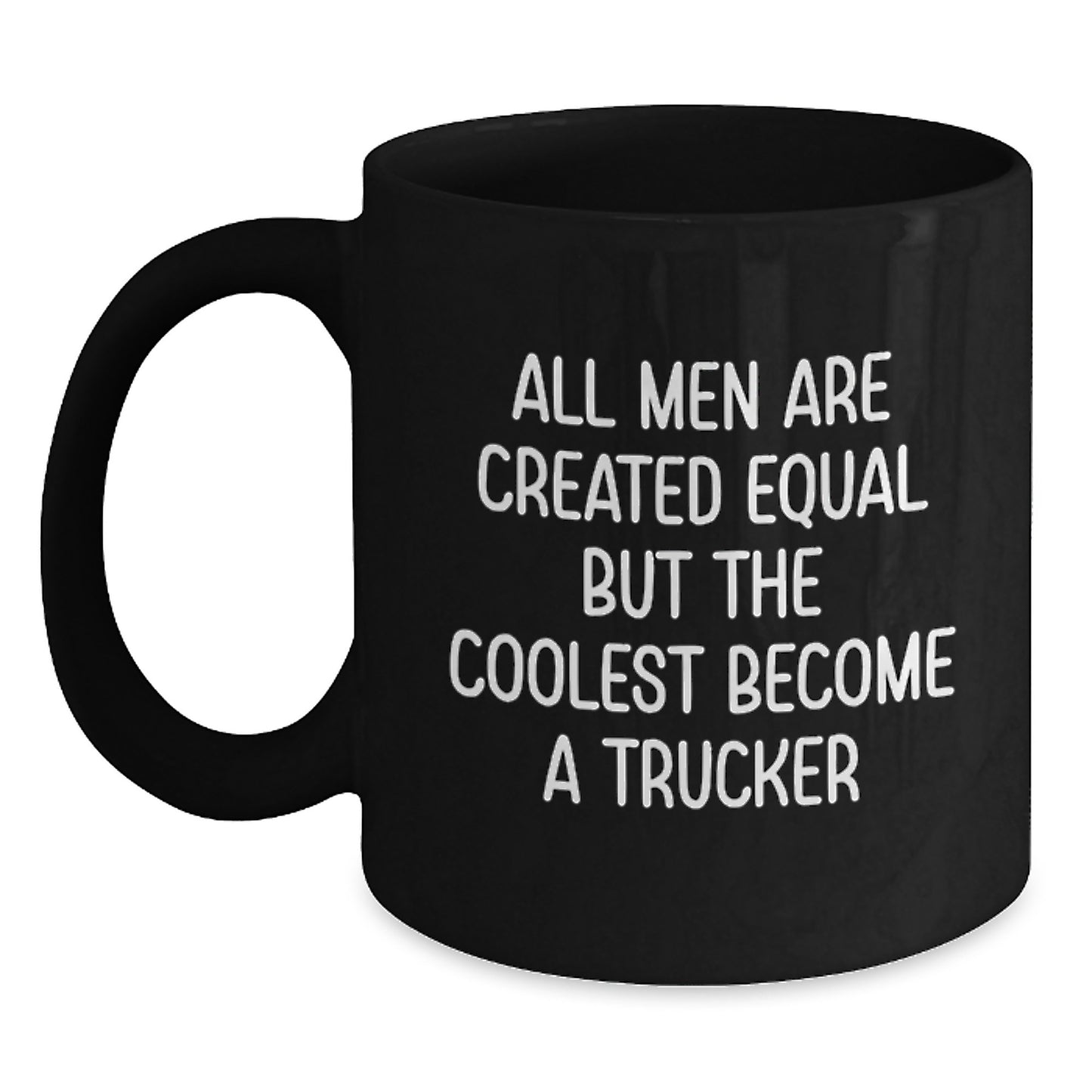 Funny Trucker Gifts from Men Mother's Day Unique Black Coffee Mugs with 'All Men Are Created Equal But The Coolest Become A Trucker' - Main
