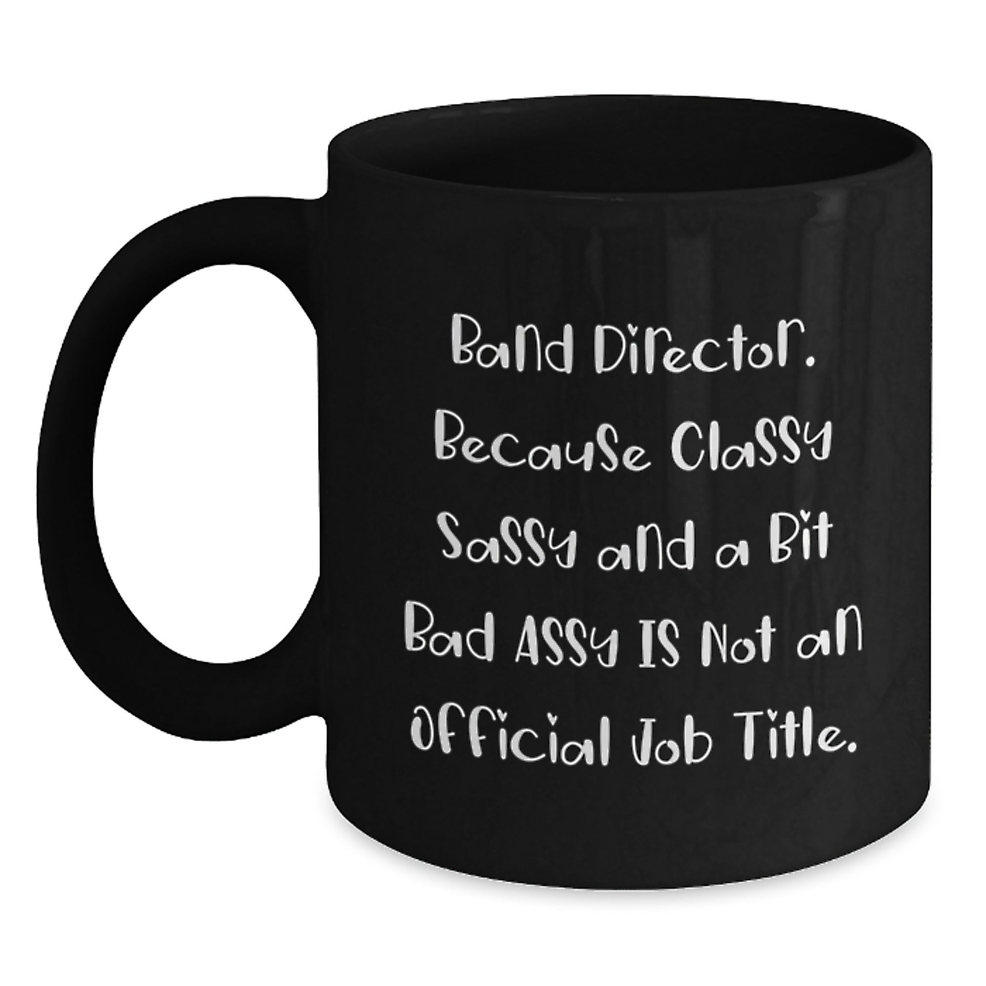 Gifts from Family to Band Director - Funny, Classy Sassy And A Bit Fearlessy Is Not An Official Job Title, Black Coffee Mug for Dad, Mom, or Friend after Graduation - Main