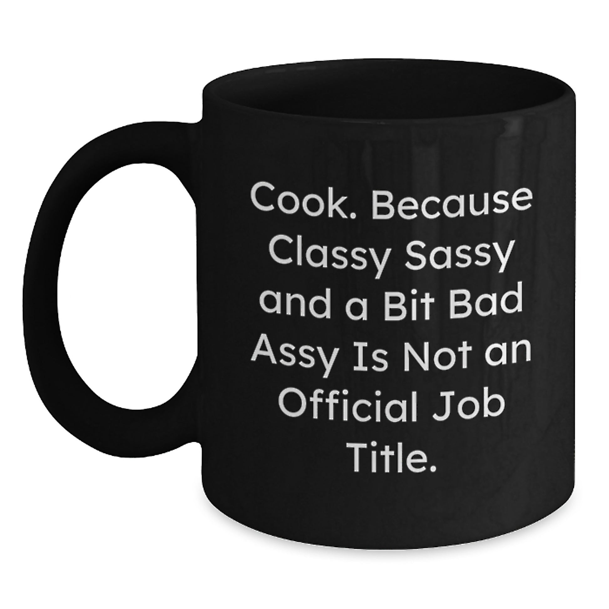 Birthday Gift Coffee Mug – Cook. Classy Sassy Bad Assy Is Not A Job - Main