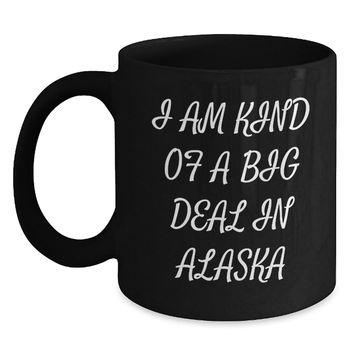 Funny Alaska Mugs Gifts from Friends and Family for Mom's Special Day I Am Kind Of A Prime Selection In Alaska - Main