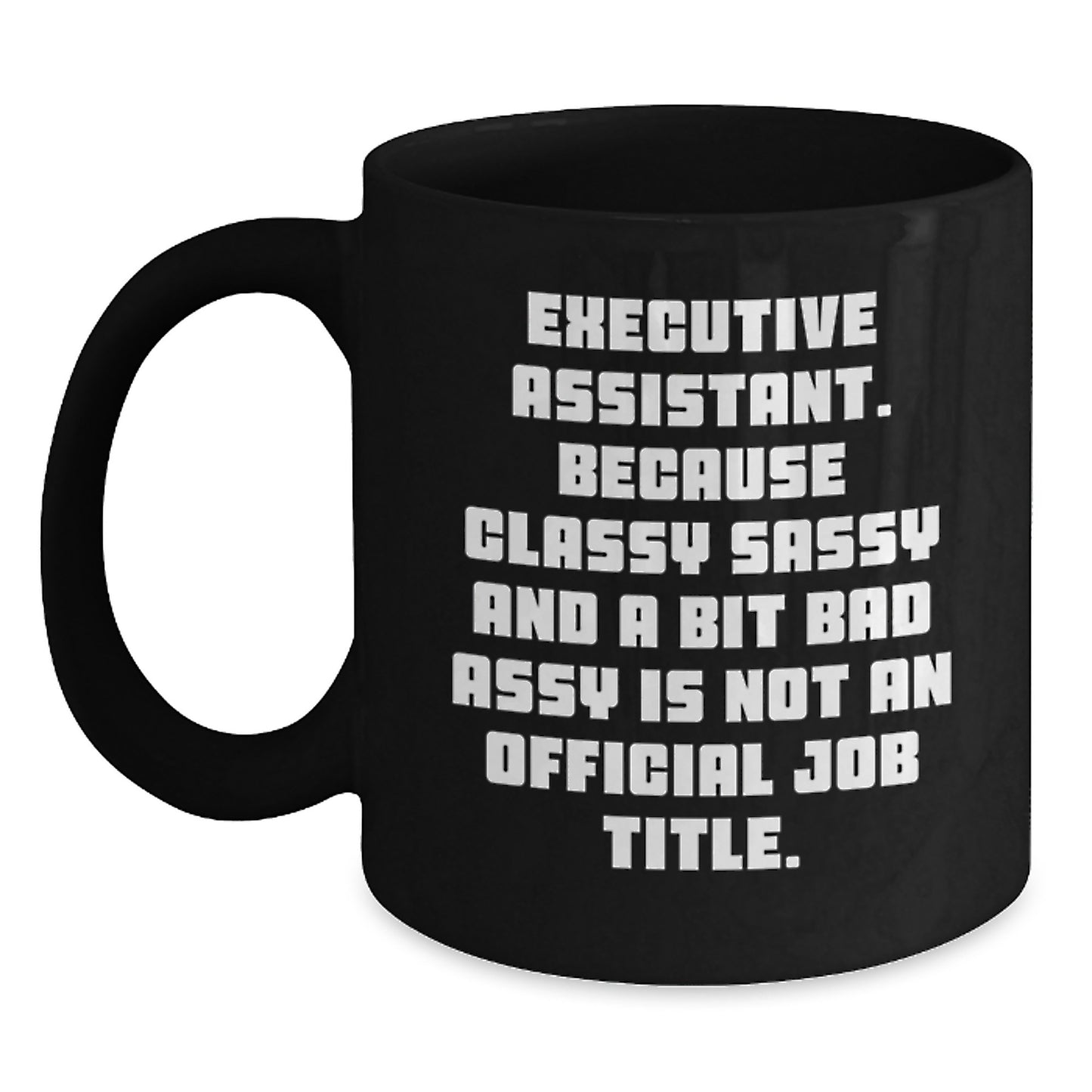 Funny Executive Assistant Gifts from Friends - Black Coffee Mug for Men or Women - Unique Graduation Unique Gift for Executive Assistant - Main