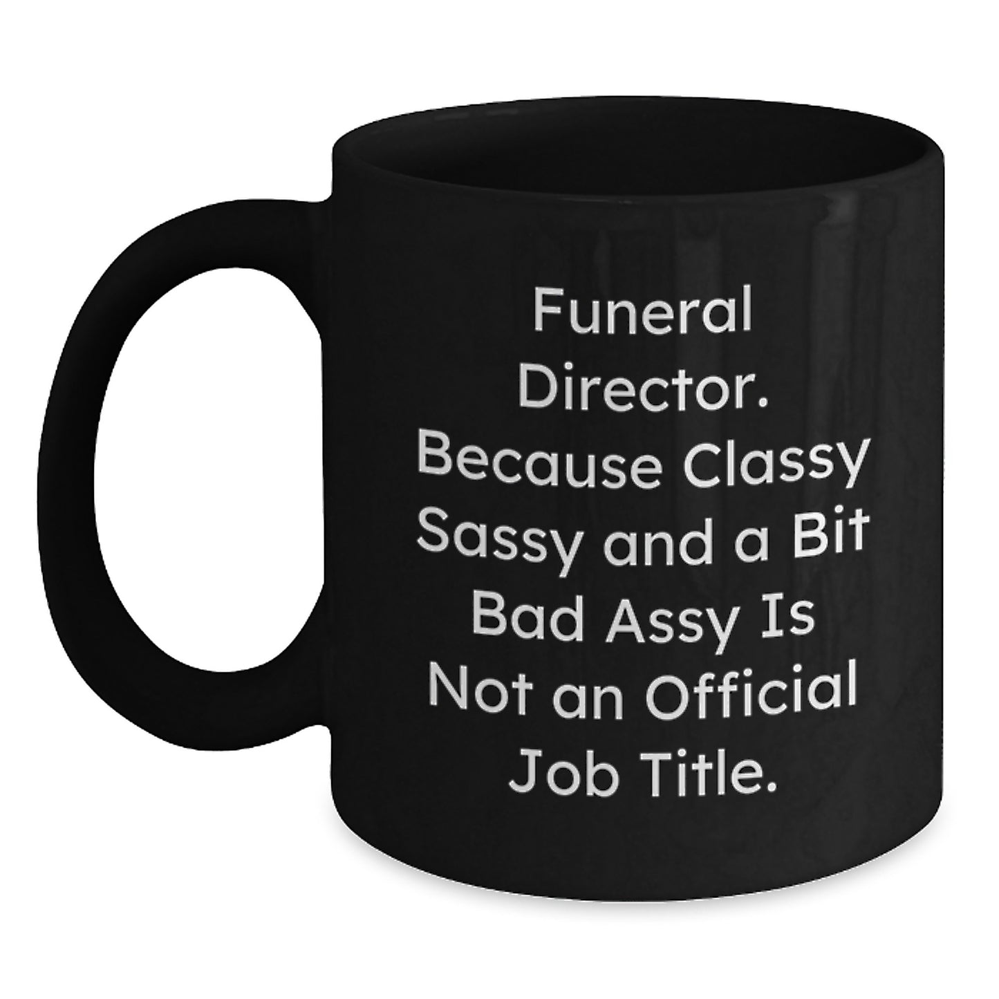 Funny Funeral Director Gifts for Men, Black Coffee Mug with Sassy Quote - Gifts from Friends and Family to Graduation Unique Gifts - Main