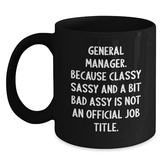 General Manager Funny Quote Black Coffee Mug Gifts for Him from Friends, Classy Sassy and a Bit Fearlessy is Not an Official Job Title, Perfect for Graduation Unique Gifts - Main
