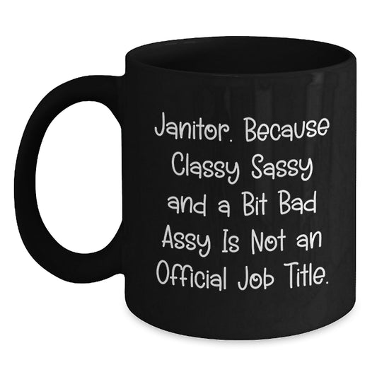 Funny Janitor Gifts for Mother's Day, Janitor Black Coffee Mug, 'Classy Sassy And A Bit Fearlessy Is Not An Official Job Title' Quote, Gifts from Men to Janitor - Main