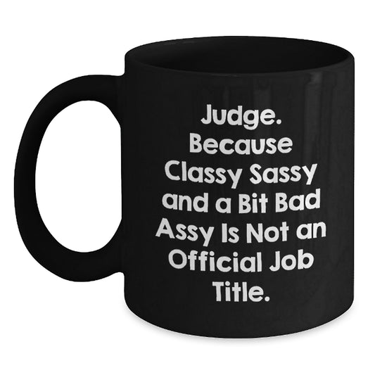 Funny Judge Mug, Classy Sassy and a Bit Fearlessy, Gifts for the Judge, Black Coffee Mug, Mother's Day Unique Gifts from Friends - Main