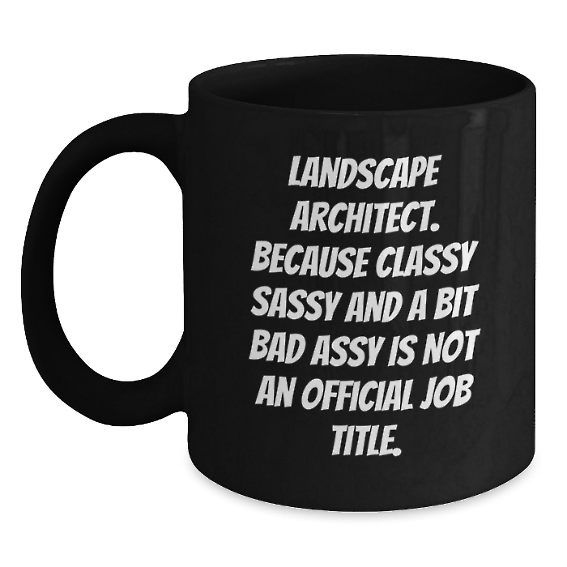 Funny Landscape Architect Gifts, Unique Black Coffee Mugs with 'Classy Sassy And A Bit Fearlessy Is Not An Official Job Title' Quote, Gifts for Landscape Architect Mom on Mother's Day - Main