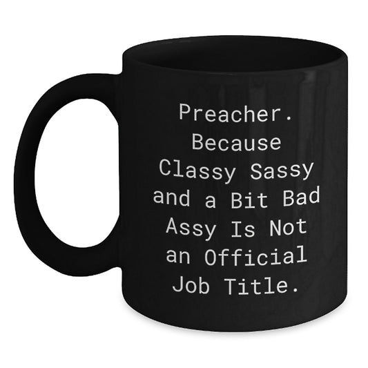 Funny Preacher Gifts from Men Valentine's Unique Preacher Black Coffee Mug - 'Classy Sassy And A Bit Fearlessy Is Not An Official Job Title' Quote - Main