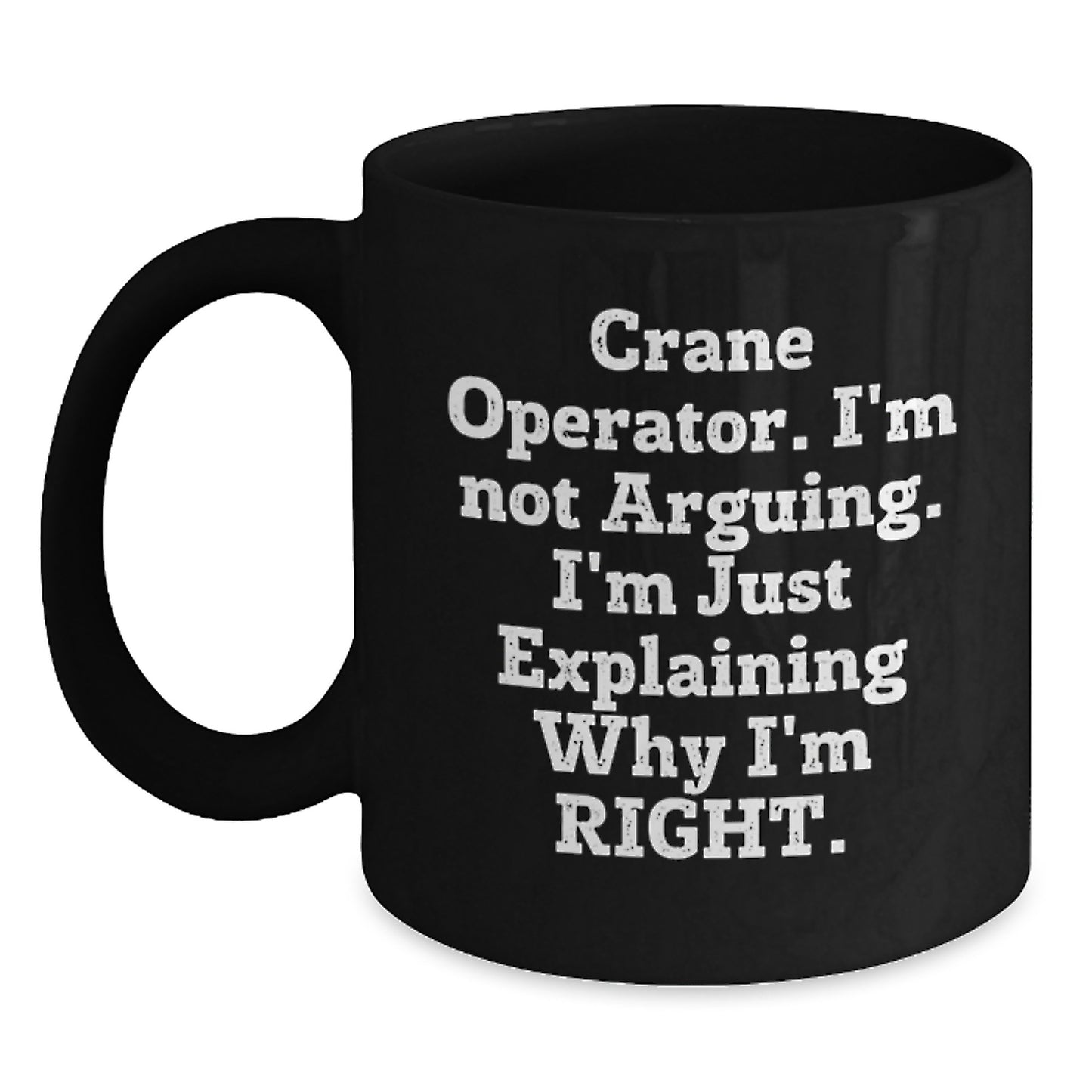 Funny Crane Operator Gifts for Men, 'I'm Not Arguing, I'm Just Explaining Why I'm Right' Black Coffee Mugs, Perfect for Graduation Unique Gifts from Friends - Main