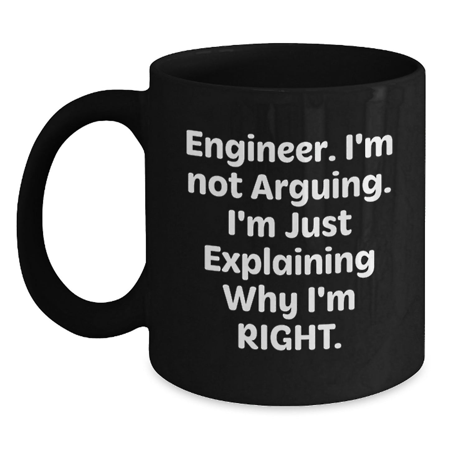 Funny Engineer Gifts, Unique Black Coffee Mug for Mother's Day 'I'm Not Arguing, I'm Just Explaining Why I'm Right' from Husband, Son, Daughter, or Friend to Engineer - Main