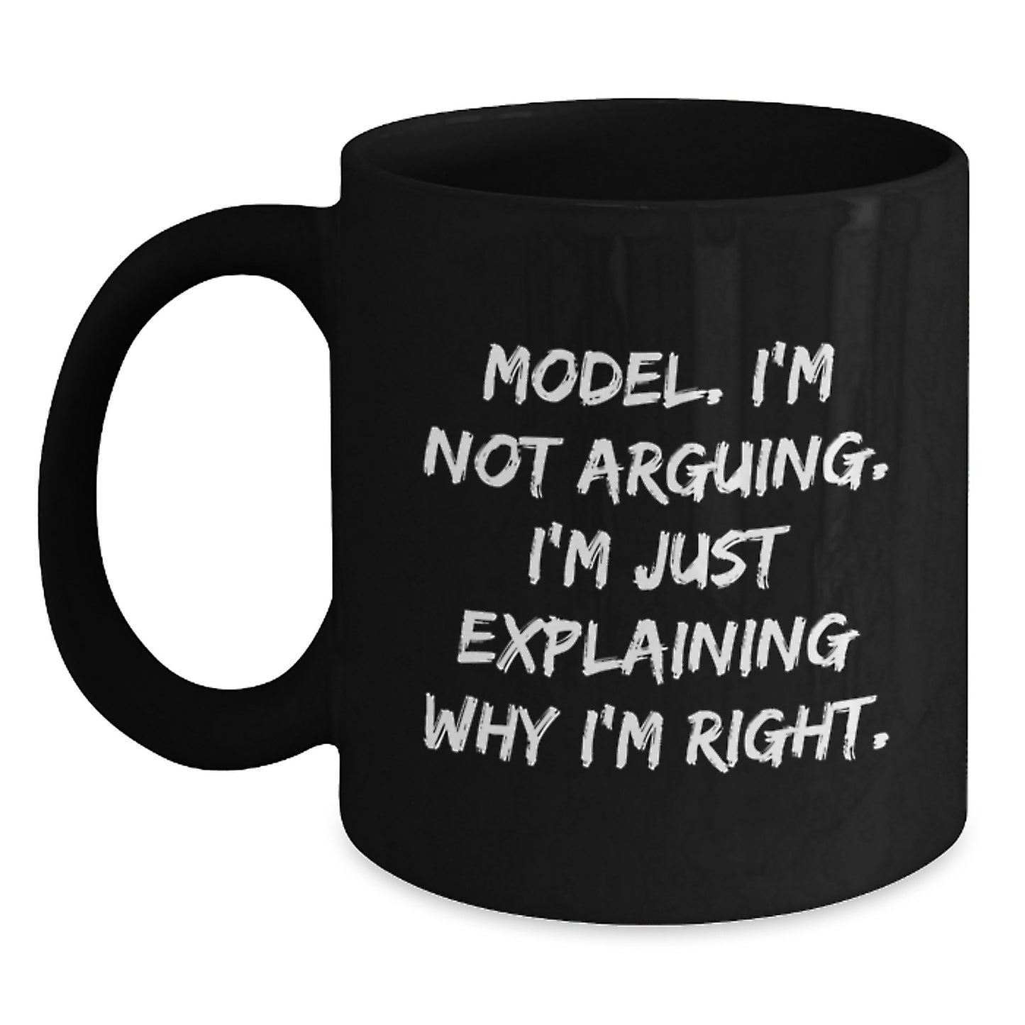 Funny Model Gifts from Friends, Black Coffee Mug, 'I'm Not Arguing, I'm Just Explaining Why I'm Right' Inspirational Graduation Unique Gifts for Model - Main
