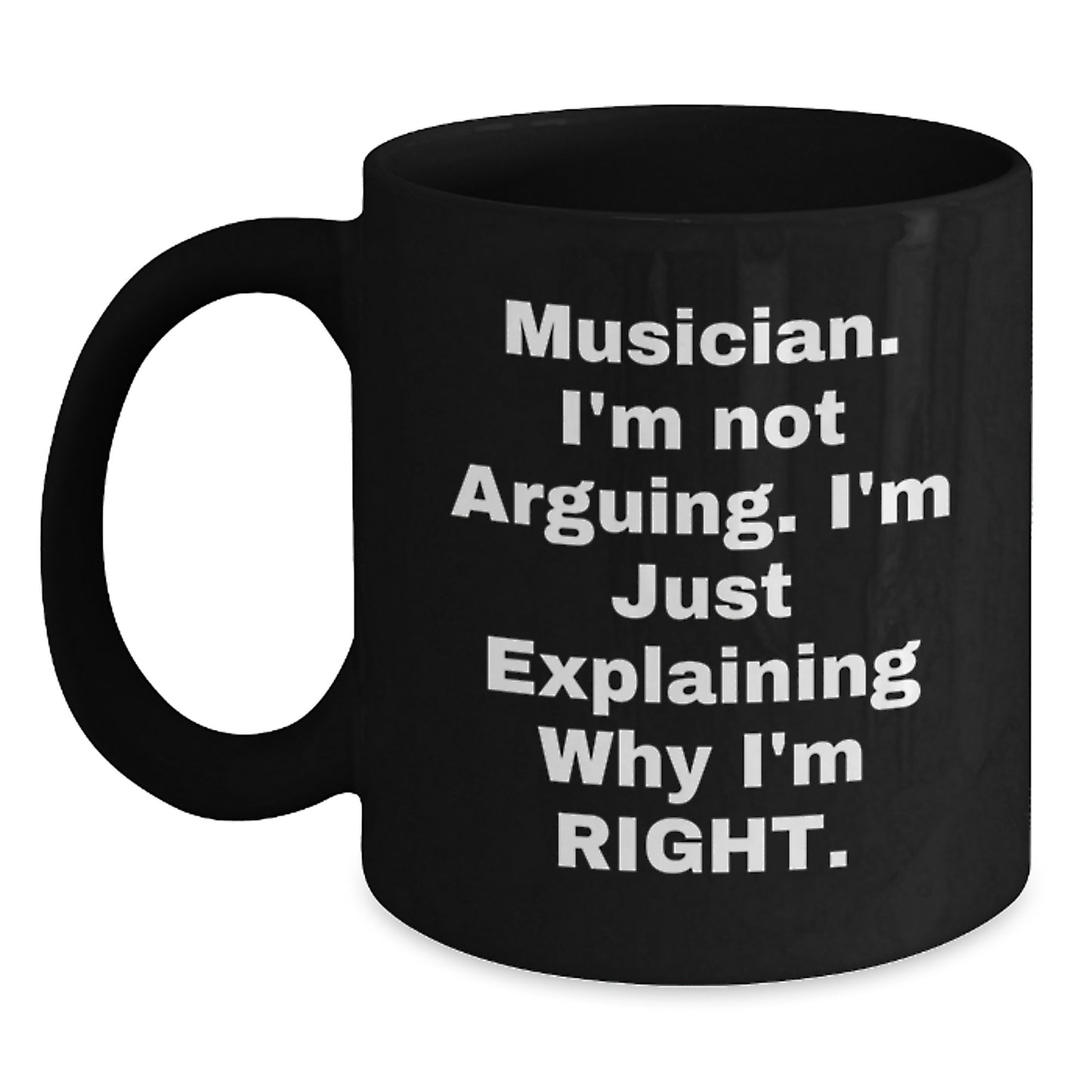 Funny Musician Gifts from Friends for Men Unique Black Coffee Mugs, Musician I'm Not Arguing I'm Just Explaining Why I'm Right Ceramic Mugs for Graduation - Main
