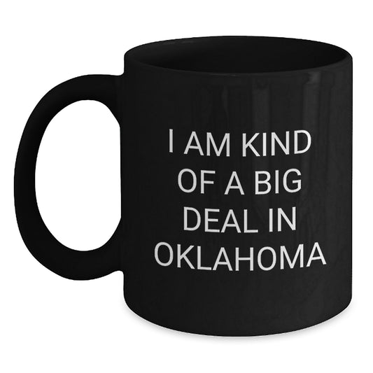 Oklahoma Black Coffee Mugs Funny Quote Gifts from Men to Friends and Family - I Am Kind Of A Prime Selection In Oklahoma - Main