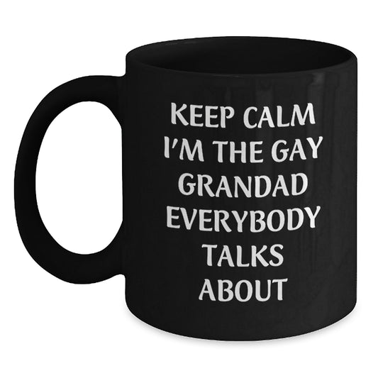 Funny Grandad Gifts from Men for Him - Keep Calm I'm The Gay Grandad Coffee Mug Black, 11oz or 15oz Unique Mother's Day Unique Gifts for Grandad - Main