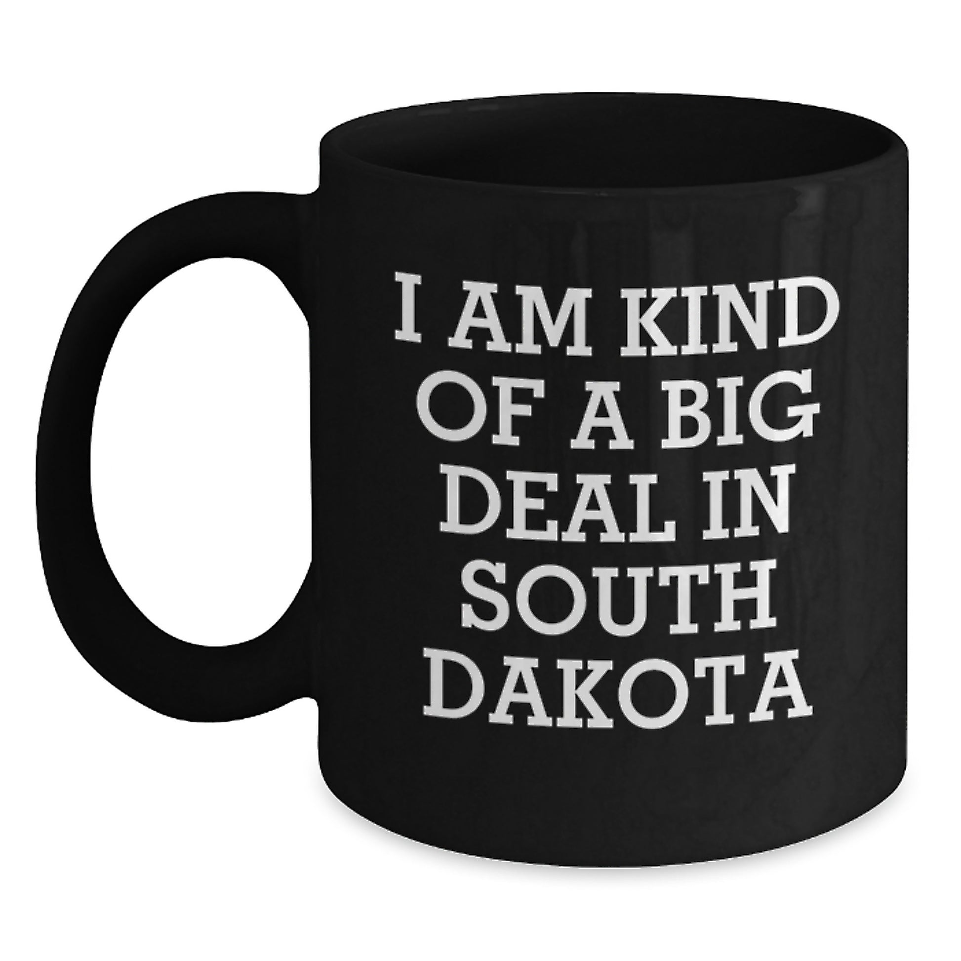 Funny South Dakota Gifts for Men from the Heart of America Black Coffee Mug, I Am Kind Of A Prime Selection In South Dakota - Main