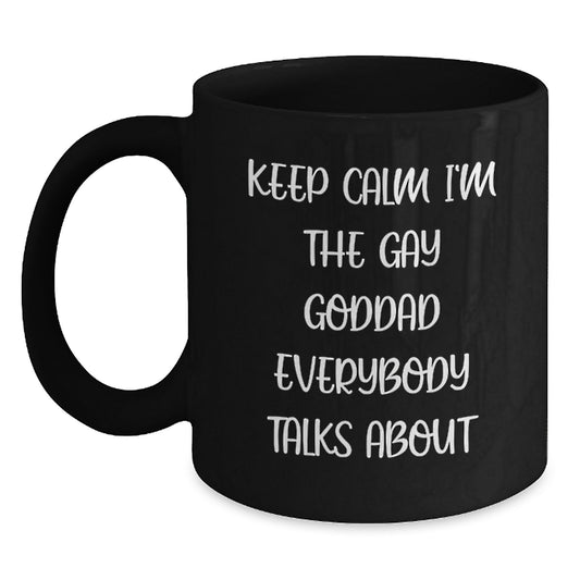 Funny Goddad Gifts for Him, Keep Calm I'm The Gay Goddad Everybody Talks About Black Coffee Mug, Unique Valentine's Gift for Men from Family, Friends, or Coworkers - Main