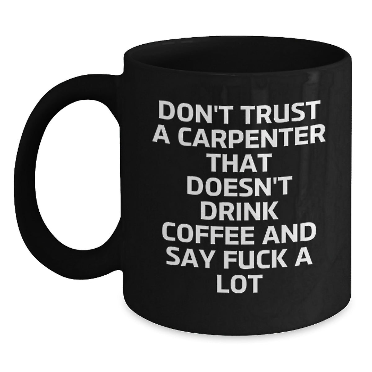 Funny Carpenter Quotes Gifts for Men, Unique Birthday Unique Gifts from Friends, Funny Black Coffee Mug, Carpenter Coffee Lover Mug, Funny Humor Gift - Main