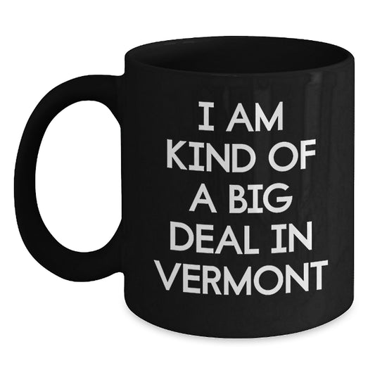 Funny Vermont Black Coffee Mug for Dad, 'I Am Kind Of A Prime Selection In Vermont', Ideal Gift from Men to Father on Father's Day - Main