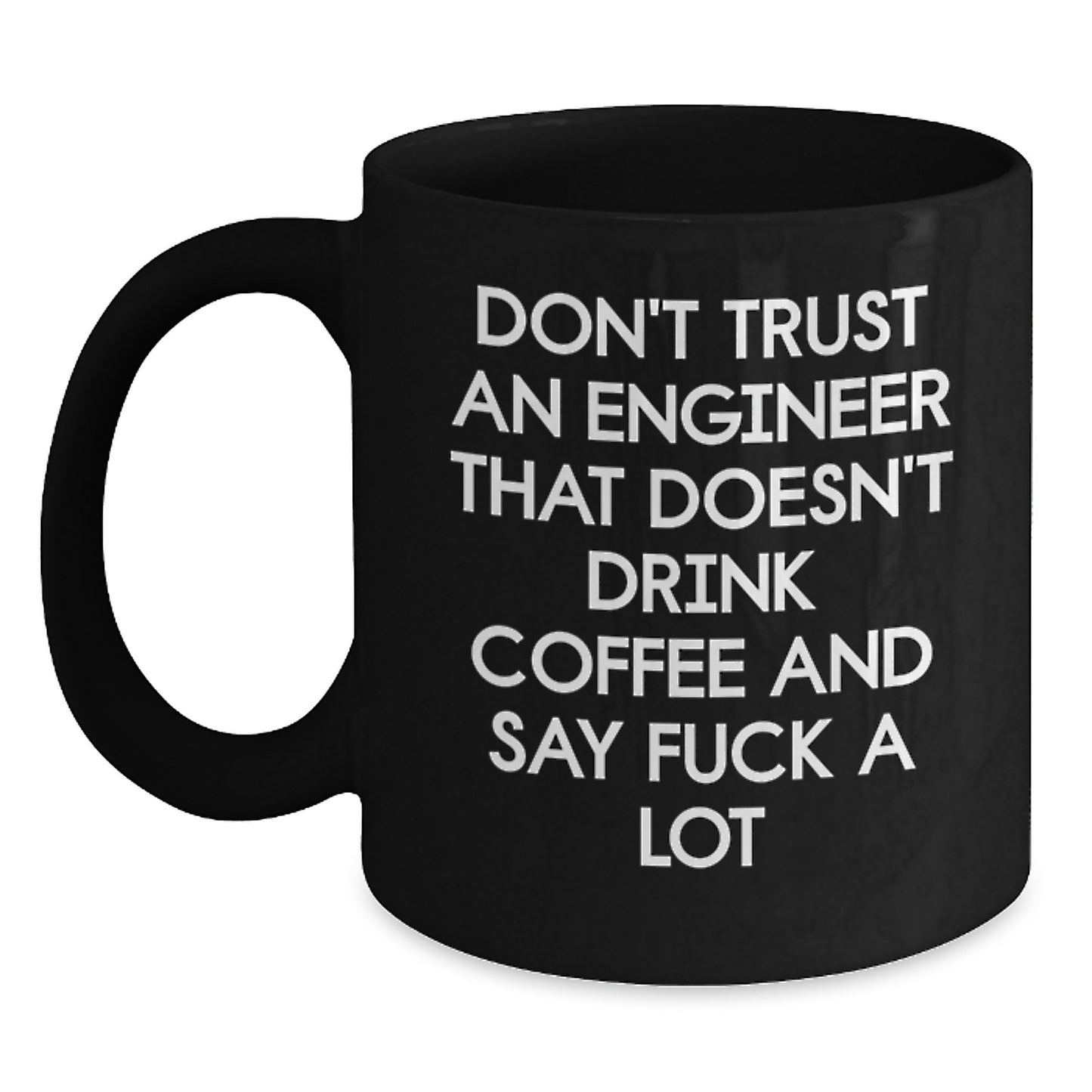 Funny Engineer Gifts from Friends, Black Coffee Mug for Engineer, Don't Trust An Engineer That Doesn't Drink Coffee And Say F--k A Lot, Unique Graduation Gifts for Engineer - Main
