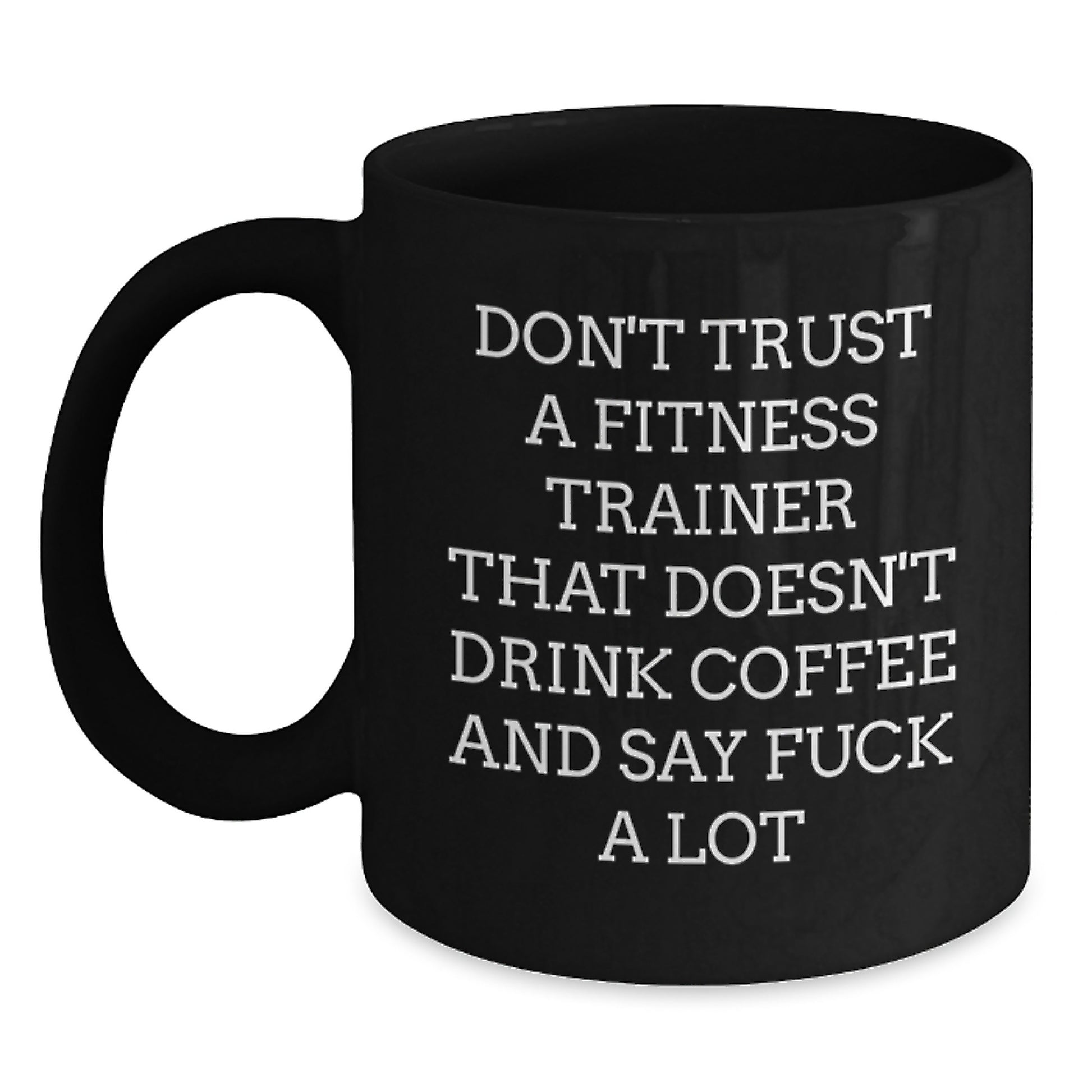 Funny Fitness Trainer Gifts for Men - Black Coffee Mug Don't Trust A Fitness Trainer That Doesn't Drink Coffee And Say F--k A Lot - Main