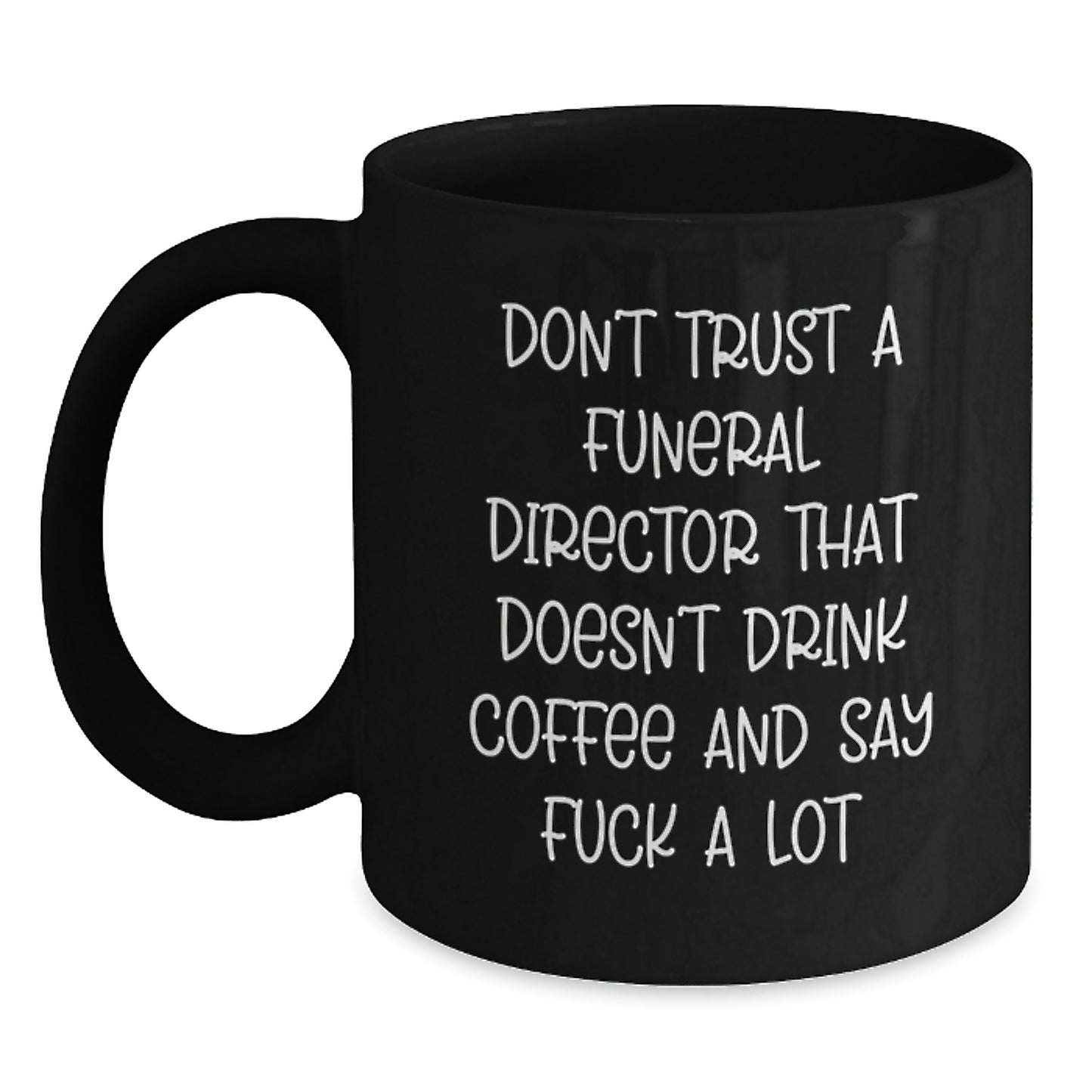 Funny Gifts from Family to Graduation Unique Gifts for Funeral Director - Black Coffee Mug - Don't Trust A Funeral Director That Doesn't Drink Coffee And Say F--k A Lot - Main