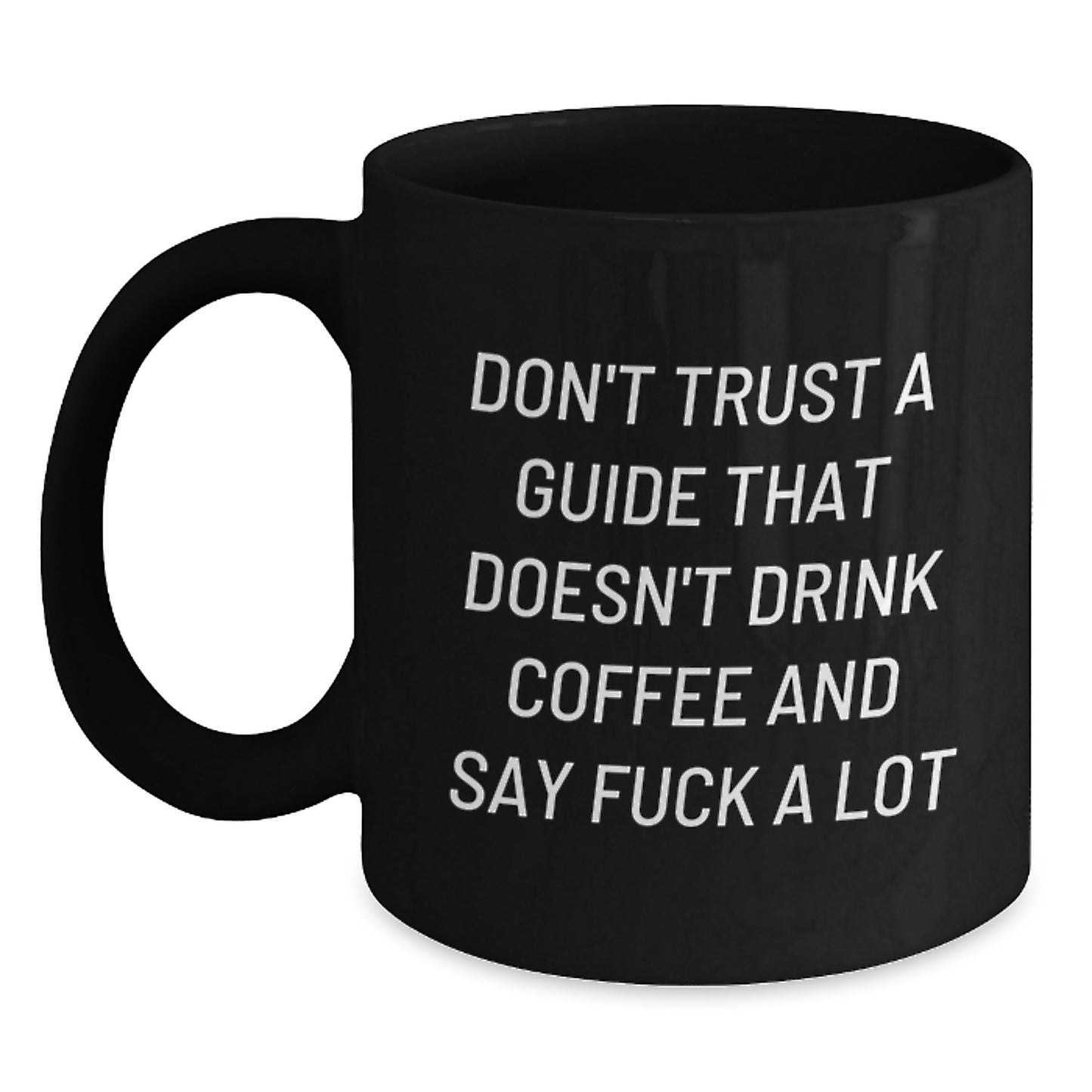 Funny Guide Gifts for Graduation - Black Coffee Mug - 'Don't Trust A Guide That Doesn't Drink Coffee And Say F--k A Lot' - Main