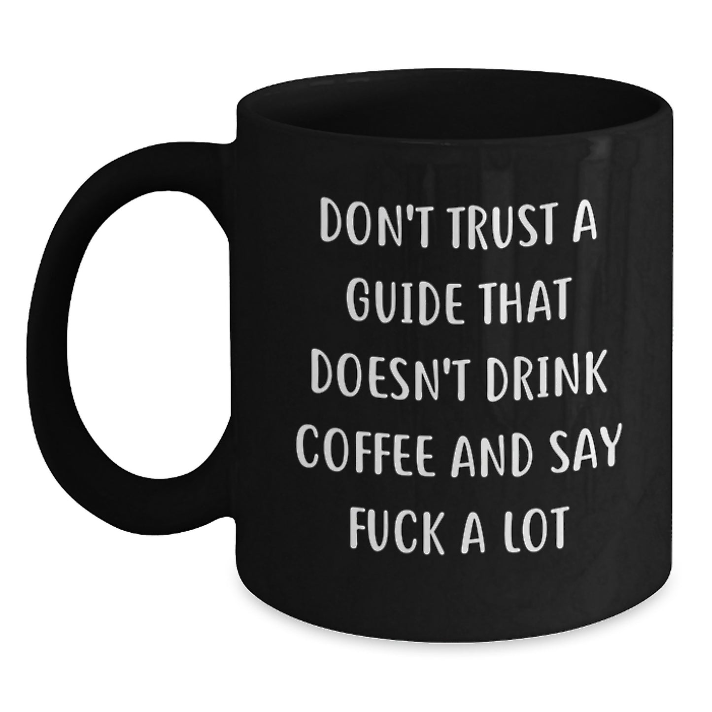 Funny Guide Gifts for Graduation - Black Coffee Mug with 'Don't Trust A Guide That Doesn't Drink Coffee And Say F--k A Lot' Quote - Gifts from Friends for Guide Enthusiasts - Main