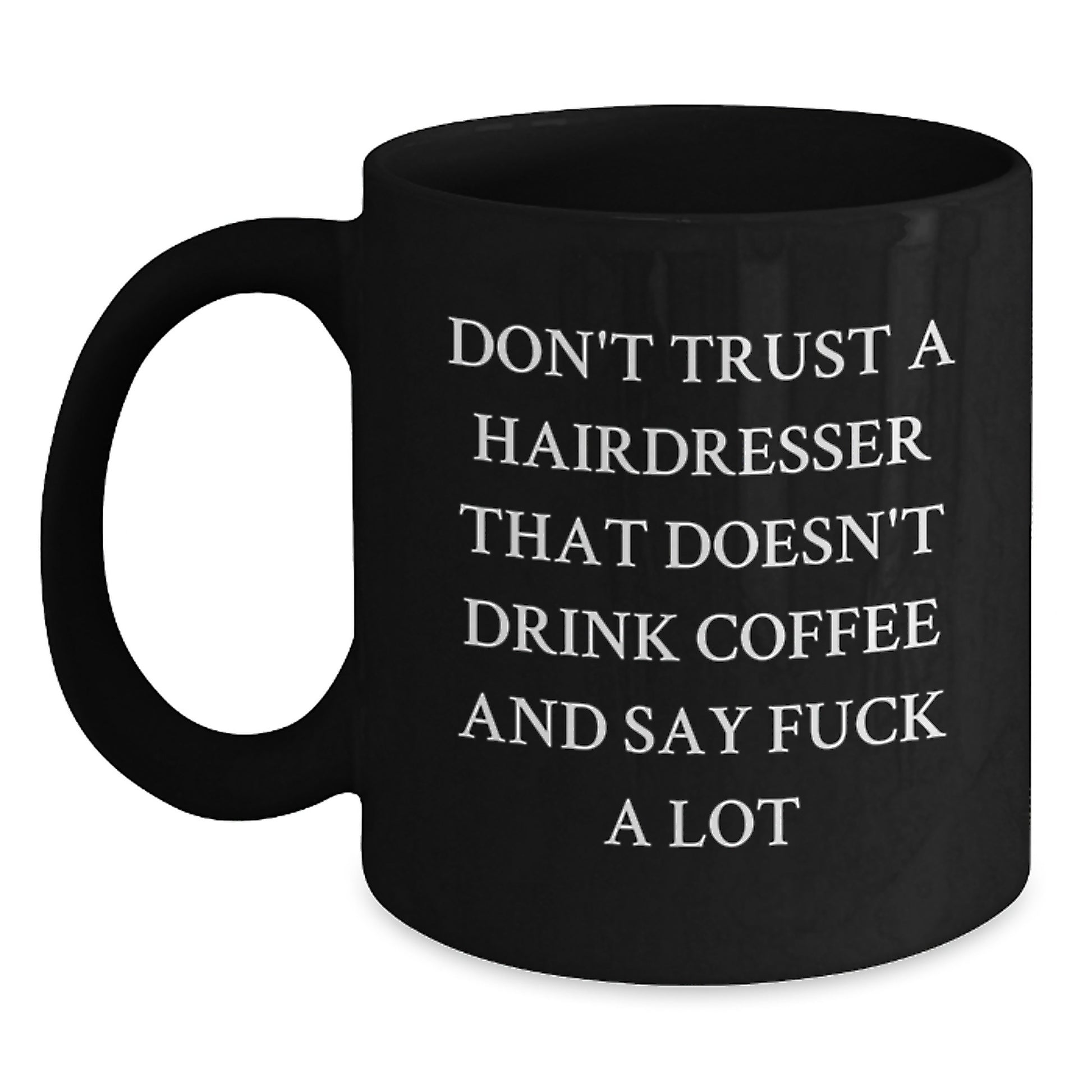 Funny Hairdresser Gifts from Friends, Unique Black Coffee Mug for Hairdresser, Don't Trust a Hairdresser That Doesn't Drink Coffee and Say F--k A Lot, Inspirational Graduation Gifts for Hairdresser - Main