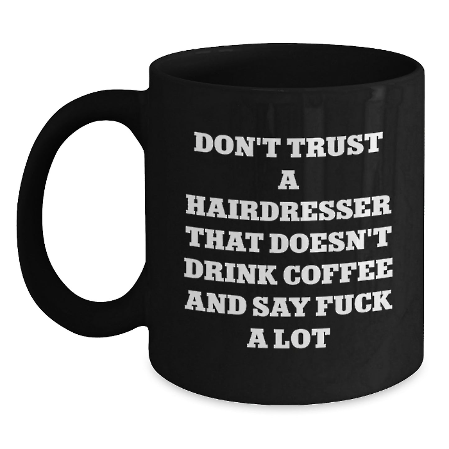 Funny Hairdresser Gifts from Friends for Hairdresser Graduation Unique Black Coffee Mugs - Don't Trust A Hairdresser That Doesn't Drink Coffee And Say F--k A Lot - Main