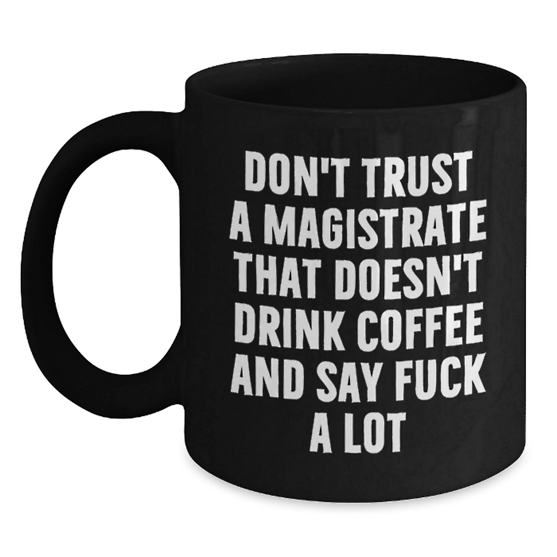 Funny Magistrate Gifts, Birthday Unique Shoutouts with 'Don't Trust A Magistrate That Doesn't Drink Coffee And Say F--k A Lot' on Black Coffee Mug Gifts for Men, Women, Friends, Family - Main
